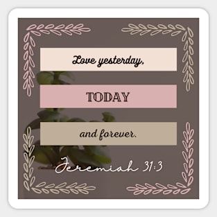 BIBLE VERSE JEREMIAH 31:3 LOVE YESTERDAY, TODAY AND FOREVER. Sticker